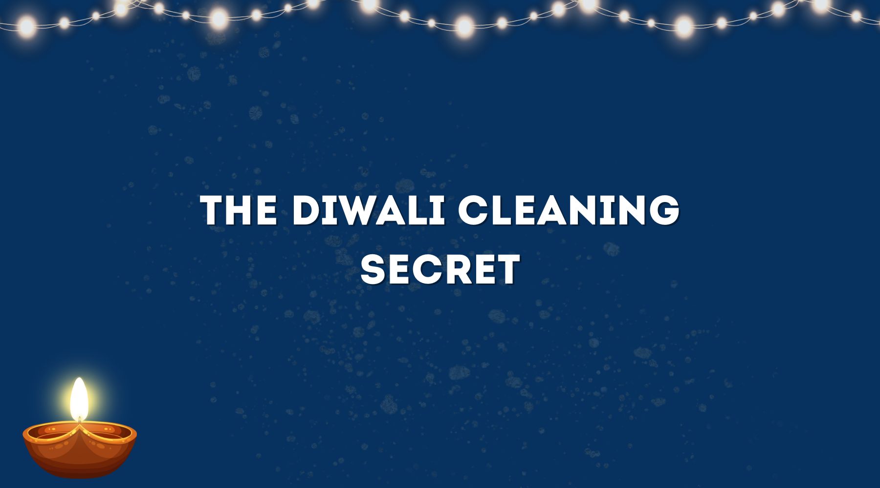 Why Every Indian Home Starts Diwali with Cleaning