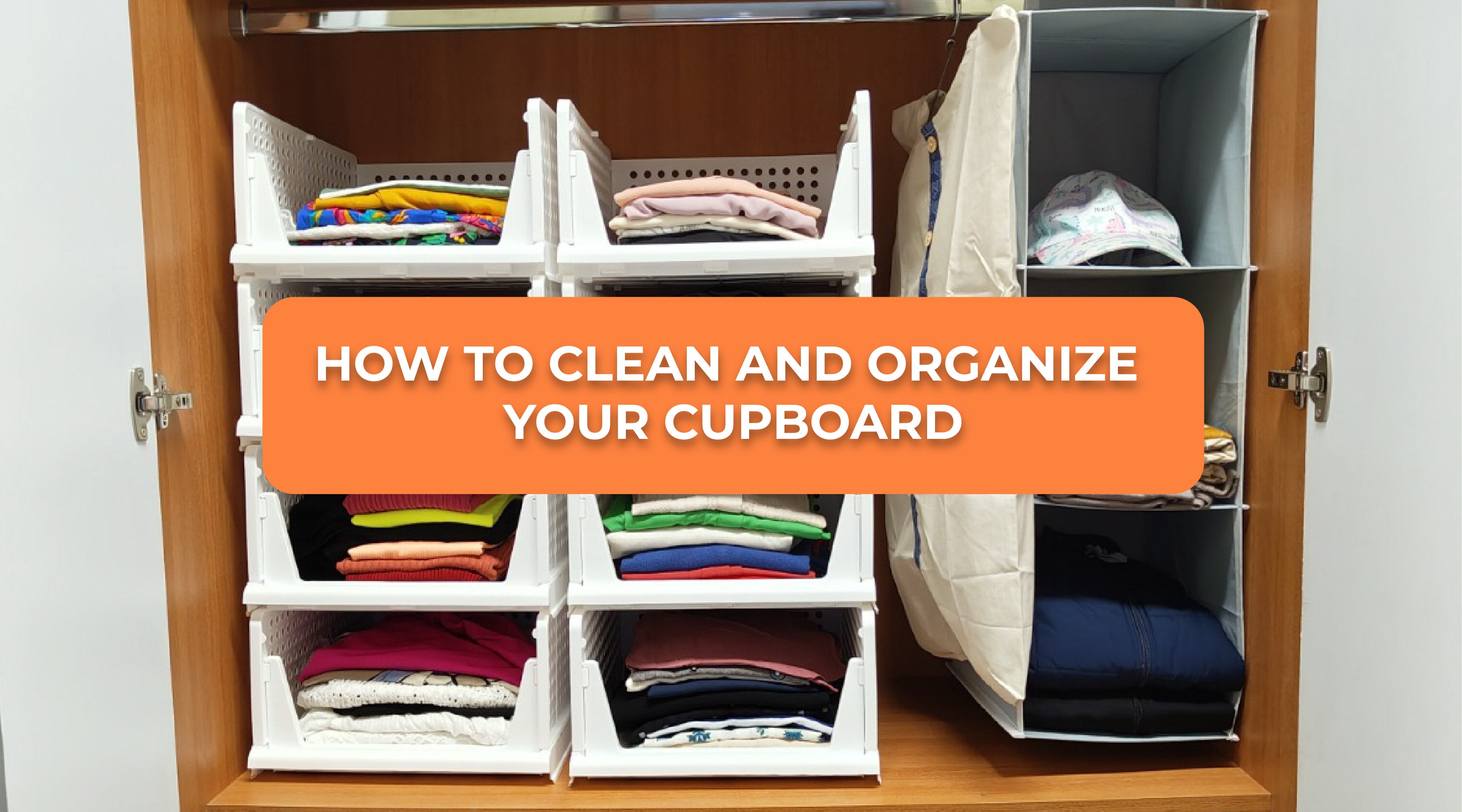 How to clean and organize your cupboard; 7 Steps to a clutter-free closet&nbsp;